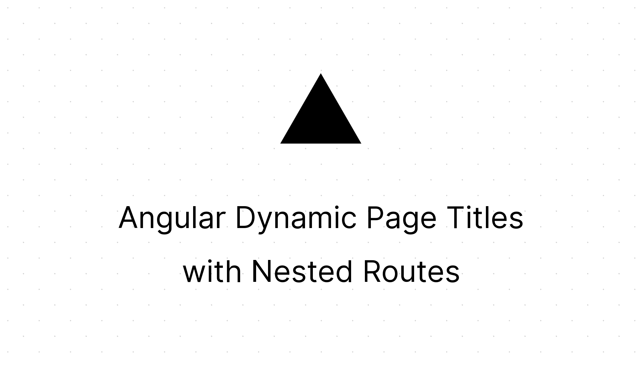 Angular Dynamic Page Titles with Nested Routes CodeGregg Minneapolis